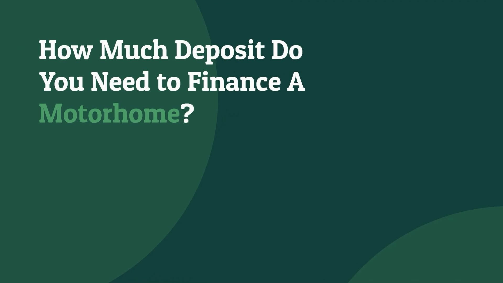 How Much Deposit Do You Need to Finance A Motorhome?